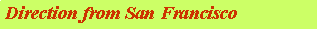 Text Box: Direction from San Francisco 
